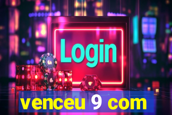 venceu 9 com